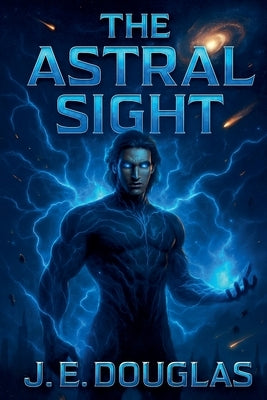 The Astral Sight by Douglas, J. E.