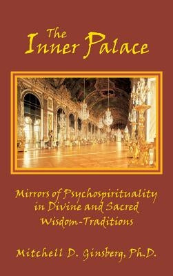 The Inner Palace: Mirrors of Psychospirituality in Divine and Sacred Wisdom-Traditions by Ginsberg, Mitchell D.