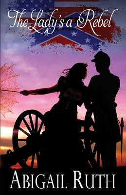 The Lady's a Rebel by Ruth, Abigail