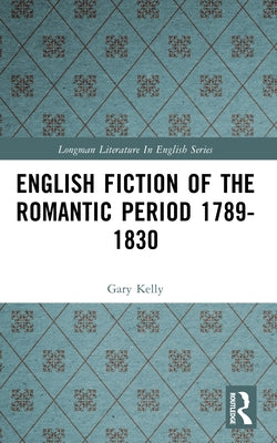 English Fiction of the Romantic Period 1789-1830 by Kelly, Gary