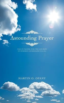 Astounding Prayer by Opany, Martin O.