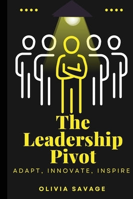 The Leadership Pivot by Savage, Olivia