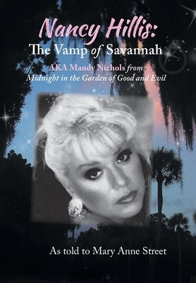Nancy Hillis: The Vamp of Savannah AKA Mandy Nichols from Midnight in the Garden of Good and Evil by Hillis, Nancy Lee