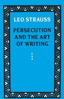 Persecution and the Art of Writing by Strauss, Leo