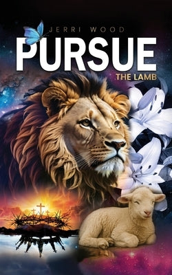 Pursue the Lamb by Wood, Jerri