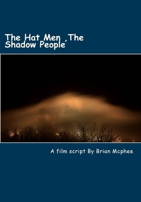 The Hat Men: Shadow People & Men in Black by McPhee, Brian