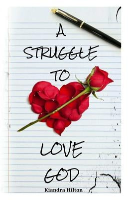 A Struggle to Love God by Hilton, Kiandra