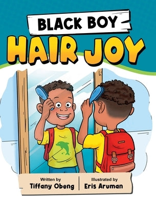 Black Boy Hair Joy: A Rhyming Book that Teaches Black Boys Self Love by Obeng, Tiffany