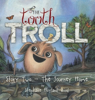 The Tooth Troll - Story Two - The Journey Home by Hoyland-Wood, Stephanie
