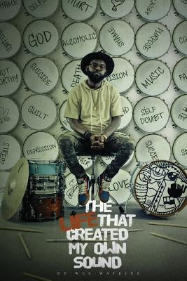 The Life That Created My Own Sound by Watkins, Wesley