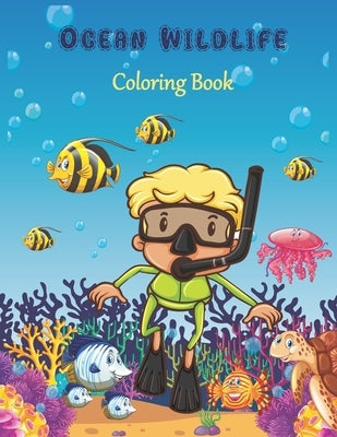 Ocean Wildlife Coloring Book: 40 Realistic Ocean Themes. Awesome Underwater Adventure Coloring Book For Preschoolers and Kindergarteners (Ages 2+). by Books, Educational