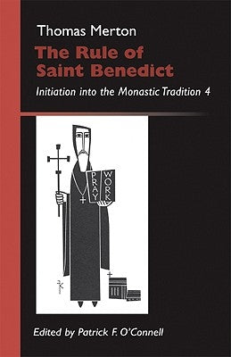 The Rule of Saint Benedict, 19: Initiation Into the Monastic Tradition by Merton, Thomas