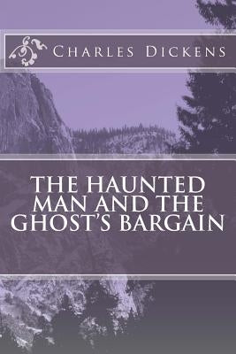 The Haunted Man and the Ghost's Bargain by Charles Dickens