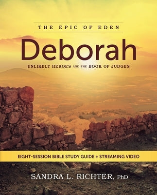 Deborah Bible Study Guide Plus Streaming Video: Unlikely Heroes and the Book of Judges by Richter Ph. D., Sandra L.