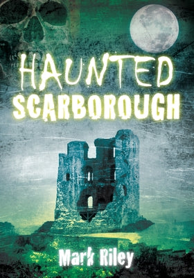 Haunted Scarborough by Riley, Mark