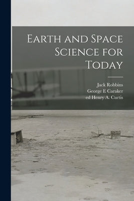 Earth and Space Science for Today by Robbins, Jack