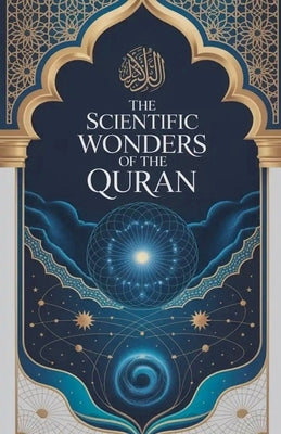 The Scientific Wonders of the Quran by Zaim, I. H.