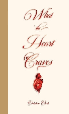 What The Heart Craves by Clark, Christian