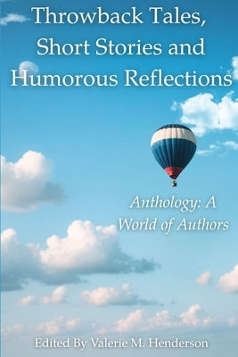 Throwback Tales, Short Stories and Humorous Reflections: Anthology: A World of Authors by Mills, Gregory