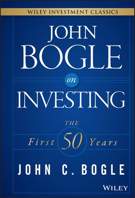 John Bogle on Investing: The First 50 Years by Bogle, John C.