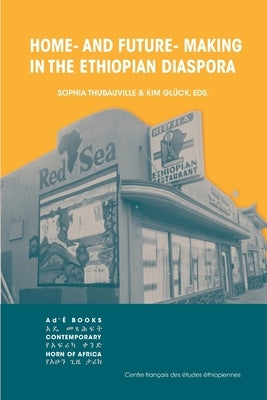 Home- and Future- Making in the Ethiopian Diaspora by Thubauville, Sophia
