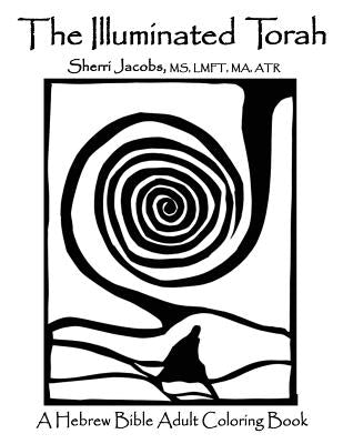 The Illuminated Torah: A Complete Hebrew Bible Adult Coloring Book by Jacobs, Lmft Ma Atr Sherri