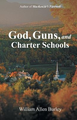 God, Guns, and Charter Schools by Burley, William Allen