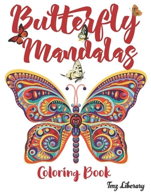 Butterfly Mandalas: Butterflies mandala Coloring Book For Adults - A4 Format - 50 Beautiful Butterfly Designs For Stress Relief. by Liberary, Tmz