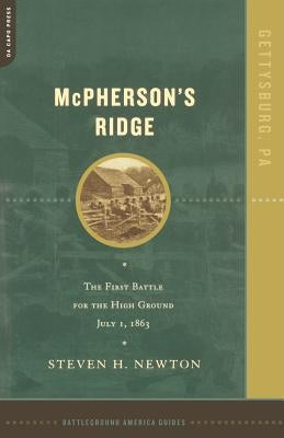 McPherson's Ridge: The First Battle for the High Ground, July 1, 1863 by Newton, Steven H.