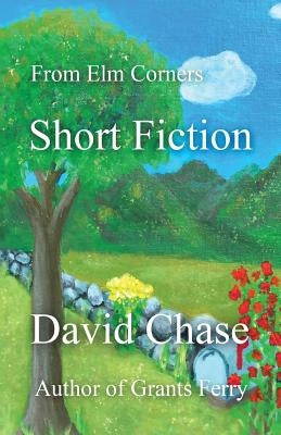 From Elm Corners: Short Fiction by Chase, David