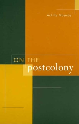 On the Postcolony by Mbembe, Achille