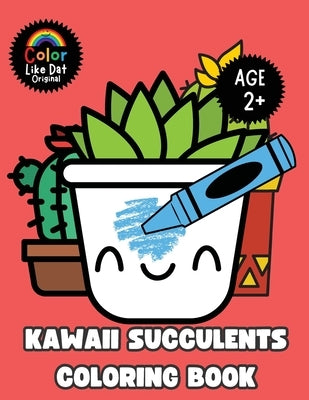 Kawaii Succulents Coloring Book: Large-Print, Cute, Funny, Easy Cactus, Succulents, Simple Plant Illustrations, For Cactus Lover Kids Boys and Girls A by Dat, Color Like