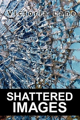 Shattered Images by Lane, Victoria