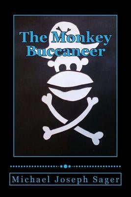 The Monkey Buccaneer: Book 1 by Sager, Michael Joseph