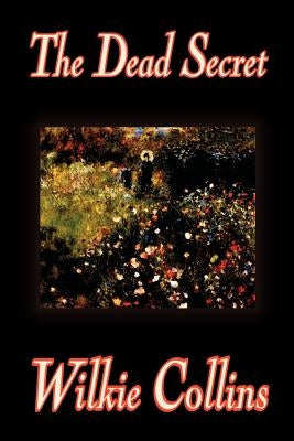The Dead Secret by Wilkie Collins, Fiction, Classics, Mystery & Detective by Collins, Wilkie