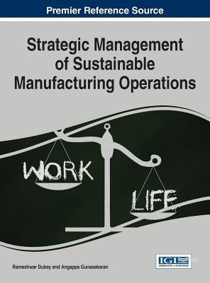 Strategic Management of Sustainable Manufacturing Operations by Dubey, Rameshwar