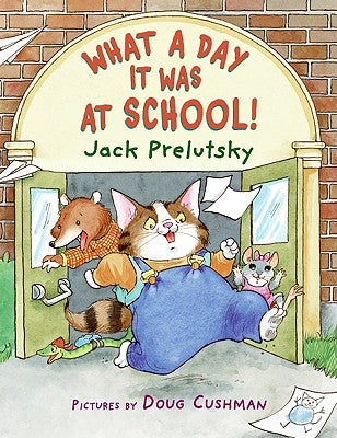 What a Day It Was at School! by Prelutsky, Jack