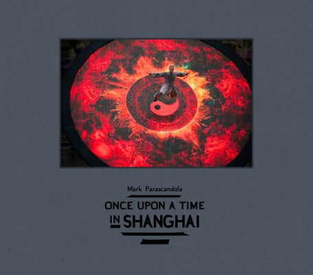 Once Upon a Time in Shanghai by Parascandola, Mark