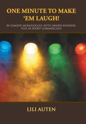 One Minute to Make 'Em Laugh!: 50 Comedy Monologues, With Award Winners, Plus 10 Short Commercials by Auten, Lili