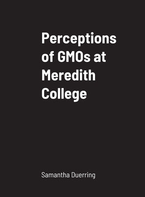 Perceptions of GMOs at Meredith College by Duerring, Samantha