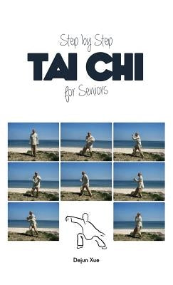 Tai Chi for Seniors, Step by Step by Xue, Dejun