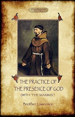 The Practice of the Presence of God - The Best Rule of Holy Life: A Christian Devotional Classic (Aziloth Books) by Lawrence, Brother