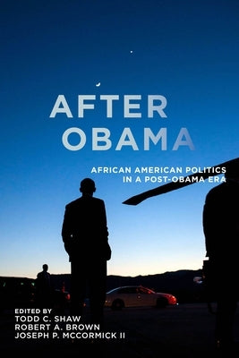 After Obama: African American Politics in a Post-Obama Era by Shaw, Todd C.