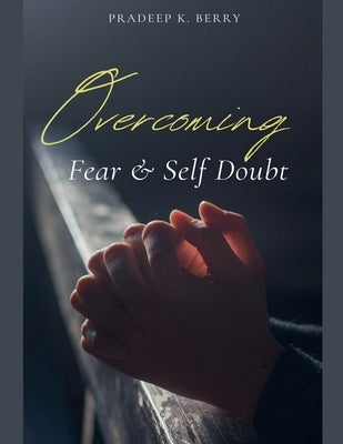 Overcoming Fear & Self Doubt by Berry, Pradeep