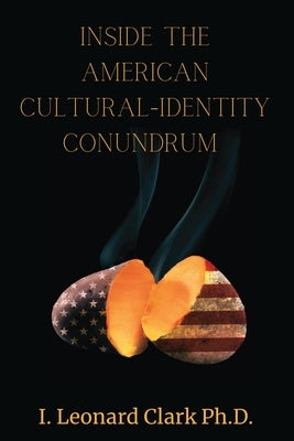 Inside The American Cultural-Identity Conundrum by Clark, Ian L.