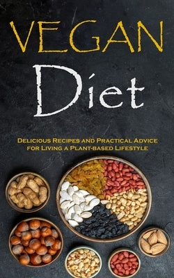 Vegan Diet: Delicious Recipes and Practical Advice for Living a Plant-based Lifestyle by Meis, Daryl