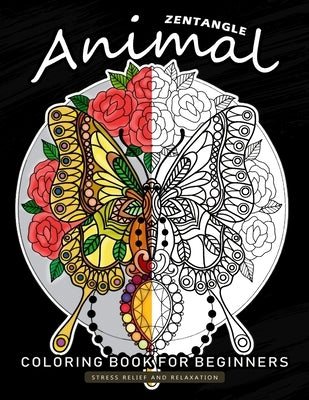 Zentangle Animals Coloring Book for Beginner: An Adults Coloring Book Featuring Fun and Stress Relief Design by Nox Smith