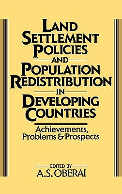 Land Settlement Policies and Population Redistribution in Developing Countries: Achievements, Problems and Prospects by Oberai, A. S.