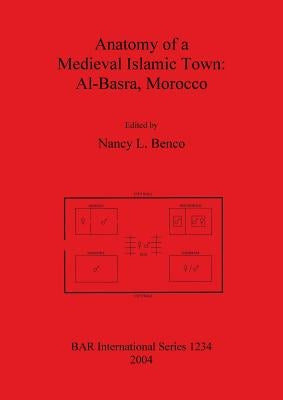 Anatomy of a Medieval Islamic Town: Al-Basra, Morocco by Benco, Nancy L.