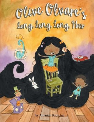 Olive Olvare's Long, Long, Long Hair by Rauscher, Amariah